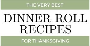 The Very Best Dinner Roll Recipes for Thanksgiving