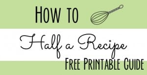 How to Half a Recipe – Free Printable Guide