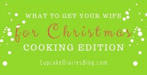 What to Get Your Wife for Christmas – Cooking Edition