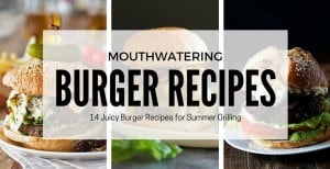 14 Mouthwatering Burger Recipes for Summer Grilling