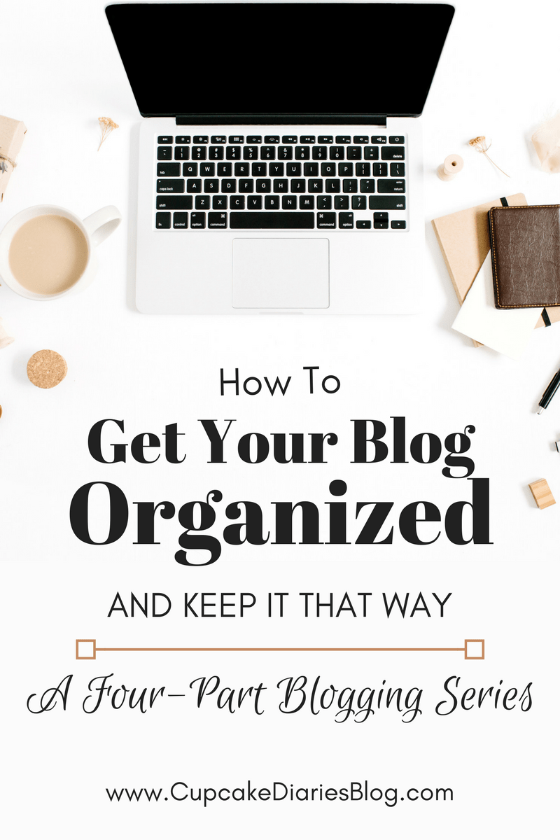 How to Get Your Blog Organized and Keep It That Way: A Four-Part Blogging Series