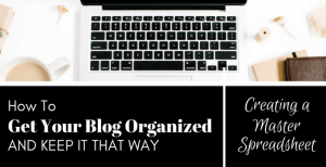 How to Get Your Blog Organized and Keep It That Way – Part 1: Creating a Master Spreadsheet