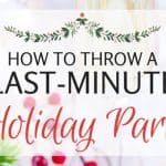 Throw a holiday party at last-minute without the stress!
