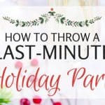 Throw a holiday party at last-minute without the stress!